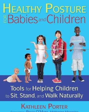 portada Healthy Posture for Babies and Children: Tools for Helping Children to Sit, Stand, and Walk Naturally