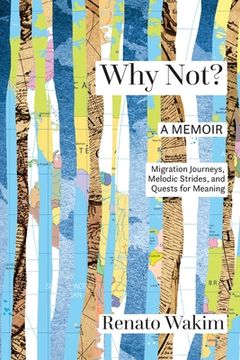 portada Why Not?: Migration Journeys, Melodic Strides, and Quests for Meanings (en Inglés)