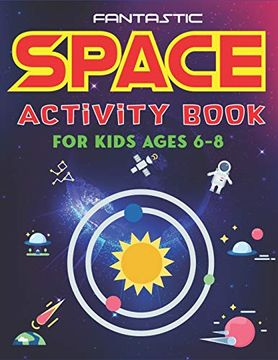 portada Fantastic Space Activity Book for Kids Ages 6-8: Explore, fun With Learn and Grow, Amazing Outer Space Coloring, Mazes, dot to Dot, Drawings for Kids. Aliens, Rockets & Ufos, Kids Cool Gifts (en Inglés)
