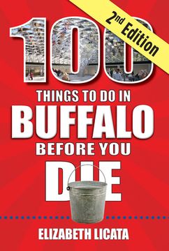 portada 100 Things to Do in Buffalo Before You Die, 2nd Edition (en Inglés)