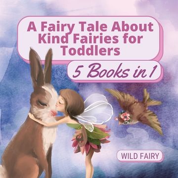 portada A Fairy Tale About Kind Fairies for Toddlers: 5 Books in 1 (in English)