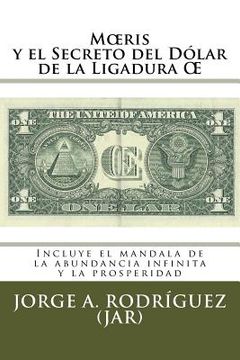 portada Moeris y el Secreto del Dólar de la Ligadura OE: Incluye el mándala de la abundancia infinita y la prosperidad