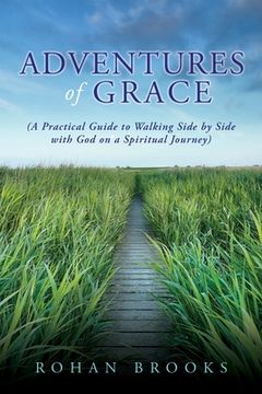 portada Adventures of Grace: (A Practical Guide to Walking Side by Side with God on a Spiritual Journey) (in English)