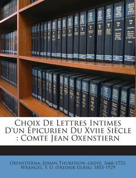 portada Choix De Lettres Intimes D'un Épicurien Du Xviie Siècle: Comte Jean Oxenstiern (en Francés)