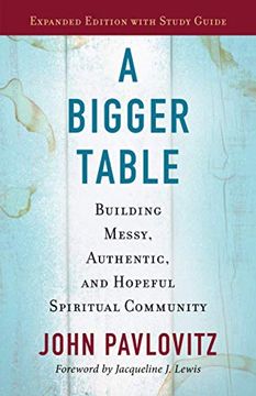 portada A Bigger Table, Expanded Edition With Study Guide: Building Messy, Authentic, and Hopeful Spiritual Community (en Inglés)