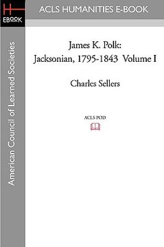 portada james k. polk: jacksonian, 1795-1843 volume i (in English)