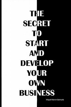 portada the secret to start and develop your own business (en Inglés)