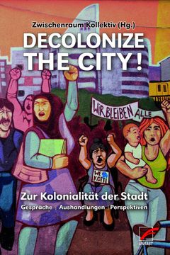 portada Decolonize the City! Zur Kolonialität der Stadt. Gespräche, Aushandlungen, Perspektiven (en Alemán)