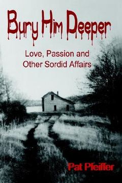 portada bury him deeper: love, passion and other sordid affairs (en Inglés)