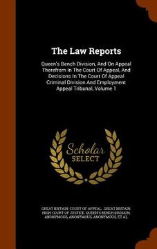 portada The Law Reports: Queen's Bench Division, And On Appeal Therefrom In The Court Of Appeal, And Decisions In The Court Of Appeal Criminal (in English)