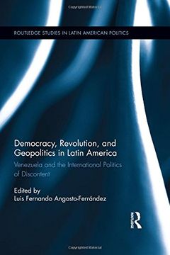 portada Democracy, Revolution and Geopolitics in Latin America: Venezuela and the International Politics of Discontent (Routledge Studies in Latin American Politics)