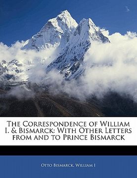 portada the correspondence of william i. & bismarck: with other letters from and to prince bismarck