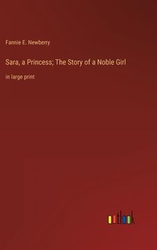 portada Sara, a Princess; The Story of a Noble Girl: in large print (in English)