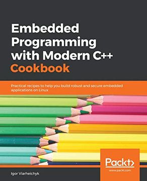 portada Embedded Programming With Modern c++ Cookbook: Practical Recipes to Help you Build Robust and Secure Embedded Applications on Linux (in English)