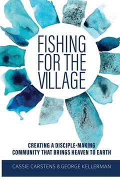 portada Fishing for the Village: Creating a disciple-making community that brings heaven to earth (en Inglés)
