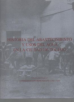 portada Historia del Abastecimiento y Usos Delagua en Laciudad de Toledo
