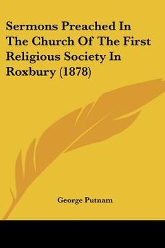 portada sermons preached in the church of the first religious society in roxbury (1878) (in English)