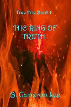 portada True Fire Book 1: The Ring Of Truth: True Fire Book 1: The Ring Of Truth (en Inglés)