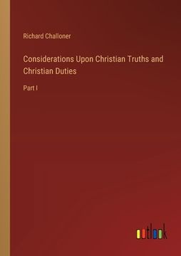 portada Considerations Upon Christian Truths and Christian Duties: Part I (en Inglés)
