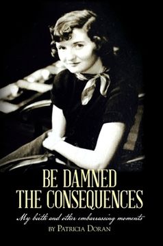 portada Be Damned the Consequences (in English)