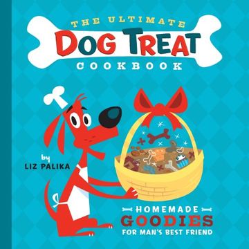 portada The Ultimate Dog Treat Cookbook: Homemade Goodies for Man's Best Friend (in English)