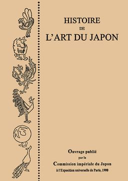 portada Histoire de l'Art Du Japon, Par La Commission Imperiale Du Japon a l'Exposition Universelle de Paris, 1900 (en Inglés)