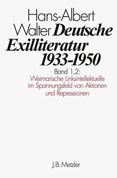 Deutsche Exilliteratur 1933-1950: Band 1: Die Vorgeschichte Des Exils Und Seine Erste Phase, Band 1.2: Weimarische Linksintellektuelle Im Spannungsfel (en Alemán)