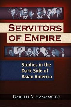 portada Servitors of Empire: Studies in the Dark Side of Asian America (in English)