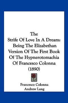 portada the strife of love in a dream: being the elizabethan version of the first book of the hypnerotomachia of francesco colonna (1890)
