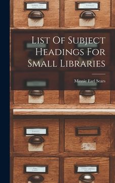 portada List Of Subject Headings For Small Libraries (en Inglés)