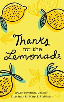 portada Thanks for the Lemonade: A 30-Day Devotional Journal, True Story by Mary E. Rudisaile (en Inglés)