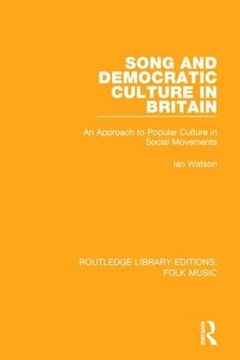portada Song and Democratic Culture in Britain: An Approach to Popular Culture in Social Movements (en Inglés)