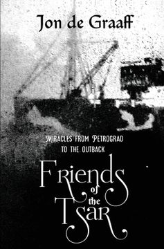 portada Friends of the Tsar: Miracles from Petrograd to the Outback