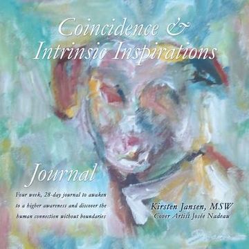 portada Coincidence and Intrinsic Inspirations Journal: Four Week, 28-Day Journal to Awaken to a Higher Awareness and Discover the Human Connection Without Boundaries (in English)