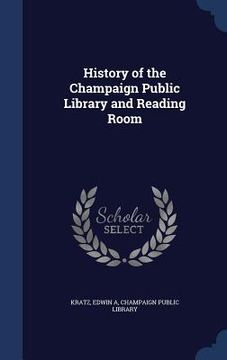 portada History of the Champaign Public Library and Reading Room (en Inglés)