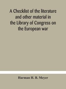 portada A checklist of the literature and other material in the Library of Congress on the European war (en Inglés)