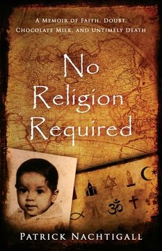 portada No Religion Required: A Memoir of Faith, Doubt, Chocolate Milk, and Untimely Death: A Memoir of Faith, Doubt, Chocolate Milk, and Untimely D (en Inglés)
