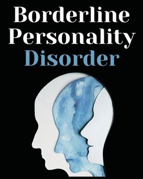 portada Borderline Personality Disorder: The Comprehensive Guide to Cognitive Behavioral Therapy. Overcoming Depression, Reduce Anxiety, Rewire Your Brain and