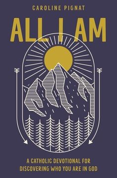 portada All i am: A Catholic Devotional for Discovering who you are in god (en Inglés)