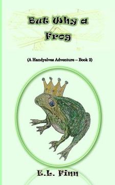 portada But Why a Frog: (A Handyelves Adventure - Book2) (in English)