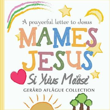 portada Mames Jesus, Si Yu'us Ma'ase: A Prayer Letter to Jesus (en Inglés)