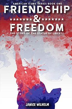 portada Friendship and Freedom: The Story of the Statue of Liberty (American Icons) (en Inglés)