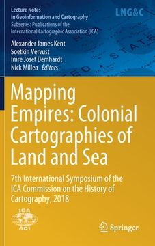 portada Mapping Empires: Colonial Cartographies of Land and Sea: 7th International Symposium of the Ica Commission on the History of Cartography, 2018 (en Inglés)