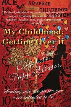portada My Childhood: Getting Over it Healing into the person you were intended to be (in English)