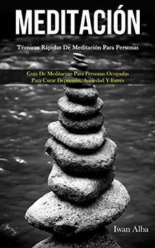 portada Meditación: Técnicas Rápidas de Meditación Para Personas (Guía de Meditación Para Personas Ocupadas Para Curar Depresión, Ansiedad y Estrés)