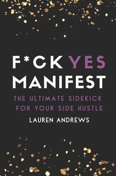 portada F*ck Yes Manifest: The Ultimate Sidekick For Your Side Hustle (en Inglés)