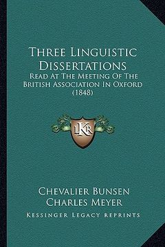 portada three linguistic dissertations: read at the meeting of the british association in oxford (1848) (in English)