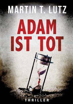 portada Adam Ist Tot: Ein Thriller, der in die Abgründe der menschlichen Seele führt: böse, brutal und ohne Gnade. (in German)