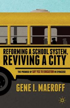 portada Reforming a School System, Reviving a City: The Promise of Say Yes to Education in Syracuse (en Inglés)