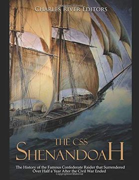 portada The css Shenandoah: The History of the Famous Confederate Raider That Surrendered Over Half a Year After the Civil war Ended 